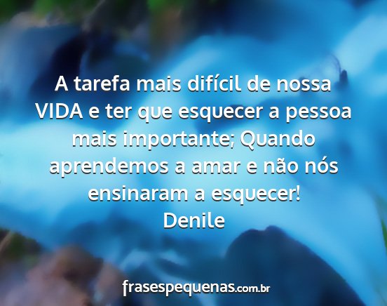 Denile - A tarefa mais difícil de nossa VIDA e ter que...