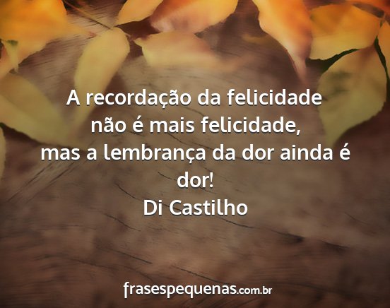 Di Castilho - A recordação da felicidade não é mais...