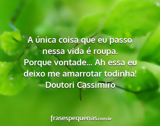 Doutori Cassimiro - A única coisa que eu passo nessa vida é roupa....