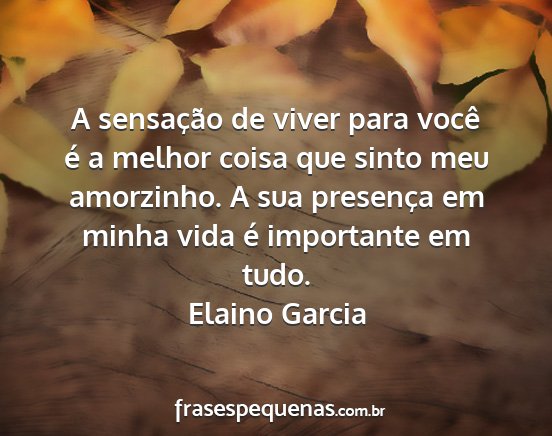 Elaino Garcia - A sensação de viver para você é a melhor...