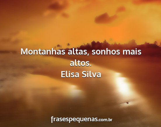 Elisa Silva - Montanhas altas, sonhos mais altos....