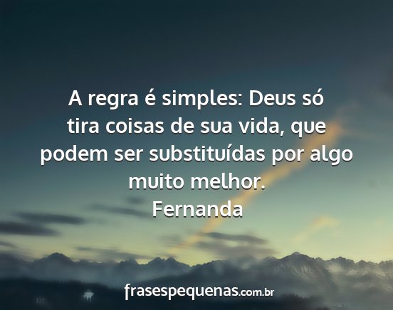 Fernanda - A regra é simples: Deus só tira coisas de sua...