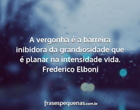 Frederico Elboni - A vergonha é a barreira inibidora da...