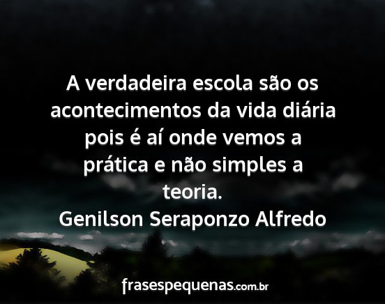 Genilson Seraponzo Alfredo - A verdadeira escola são os acontecimentos da...
