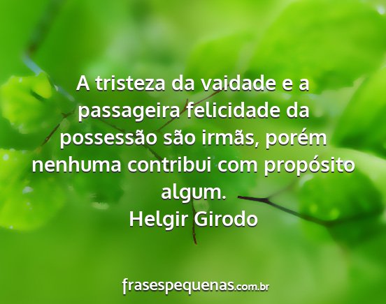 Helgir Girodo - A tristeza da vaidade e a passageira felicidade...