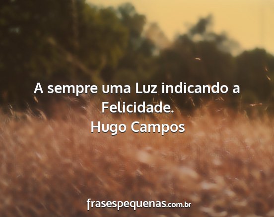 Hugo Campos - A sempre uma Luz indicando a Felicidade....