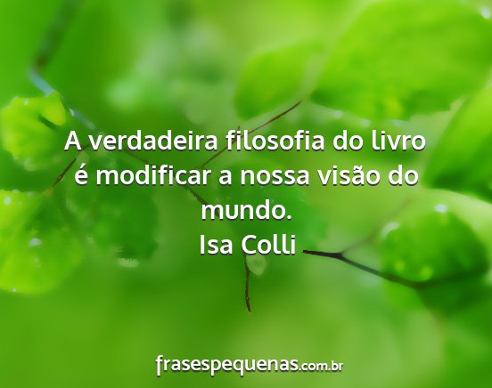 Isa Colli - A verdadeira filosofia do livro é modificar a...