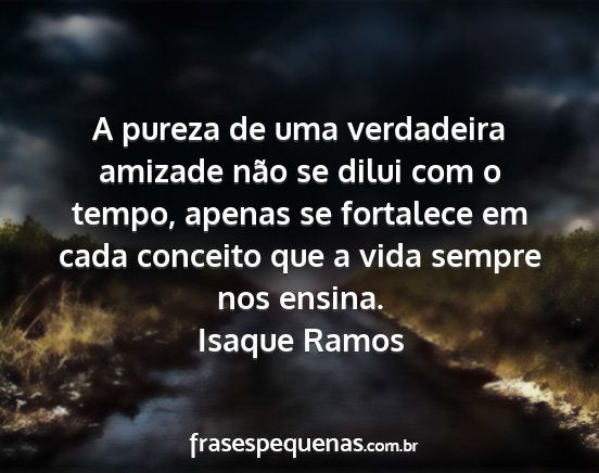 Isaque Ramos - A pureza de uma verdadeira amizade não se dilui...