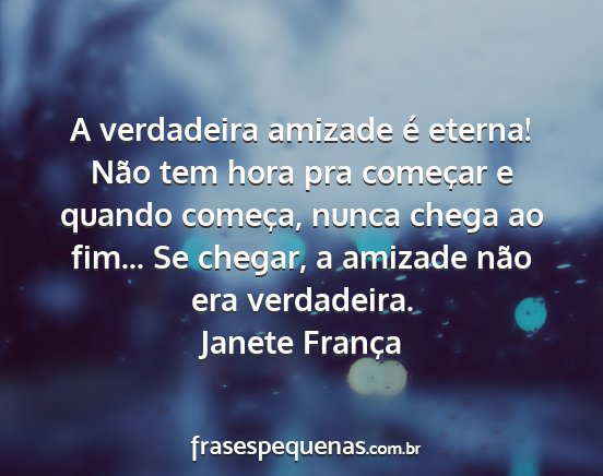 Janete França - A verdadeira amizade é eterna! Não tem hora pra...