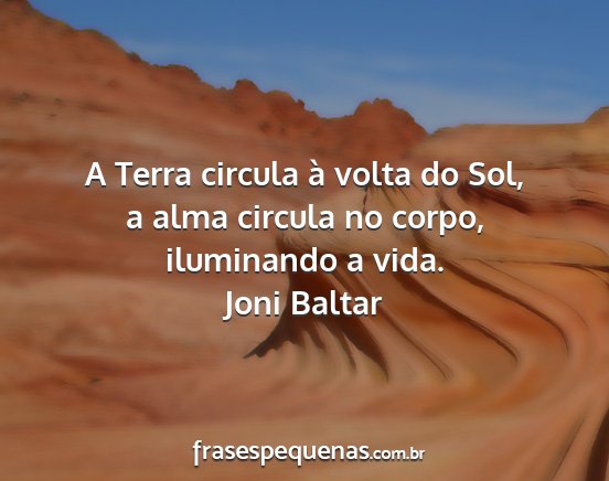 Joni Baltar - A Terra circula à volta do Sol, a alma circula...