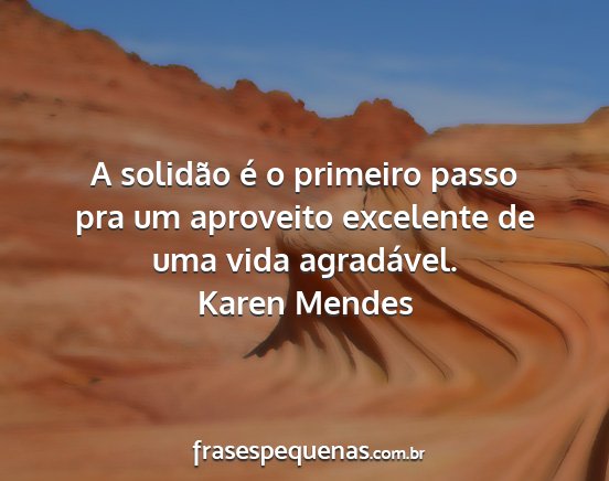 Karen Mendes - A solidão é o primeiro passo pra um aproveito...