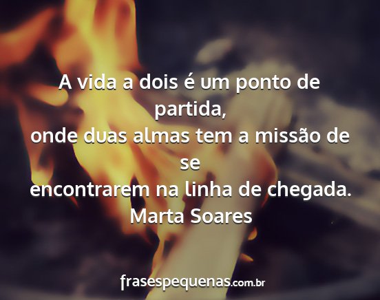 Marta Soares - A vida a dois é um ponto de partida, onde duas...