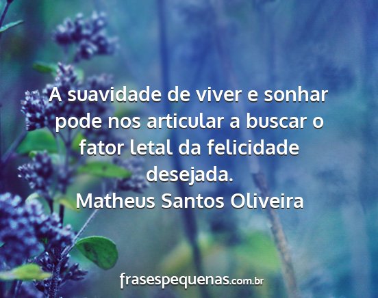 Matheus Santos Oliveira - A suavidade de viver e sonhar pode nos articular...