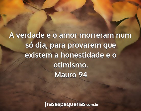 Mauro 94 - A verdade e o amor morreram num só dia, para...