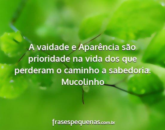 Mucolinho - A vaidade e Aparência são prioridade na vida...