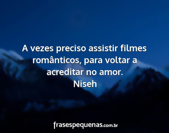 Niseh - A vezes preciso assistir filmes românticos, para...
