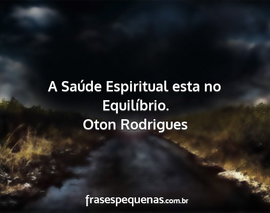 Oton Rodrigues - A Saúde Espiritual esta no Equilíbrio....