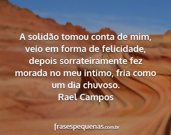 Rael Campos - A solidão tomou conta de mim, veio em forma de...