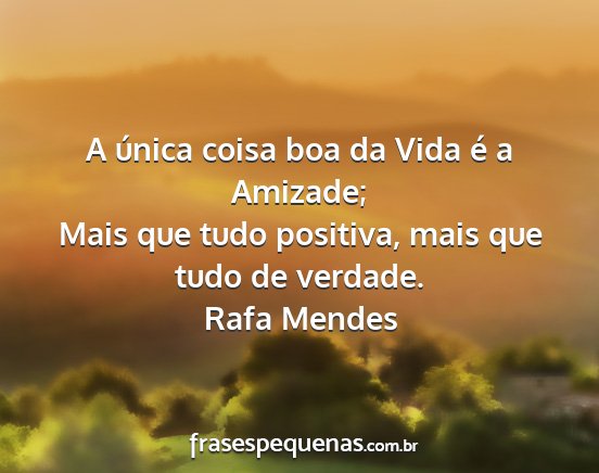 Rafa Mendes - A única coisa boa da Vida é a Amizade; Mais que...