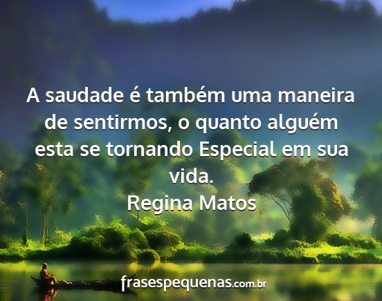 Regina Matos - A saudade é também uma maneira de sentirmos, o...