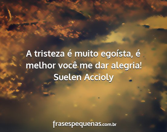 Suelen Accioly - A tristeza é muito egoísta, é melhor você me...