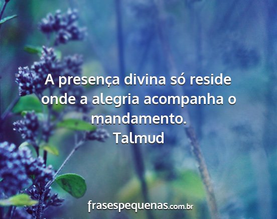 Talmud - A presença divina só reside onde a alegria...