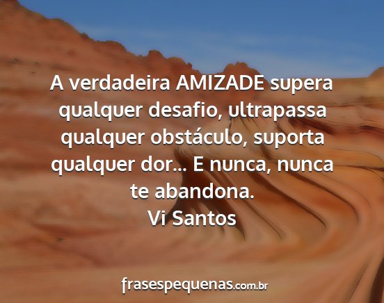 Vi Santos - A verdadeira AMIZADE supera qualquer desafio,...