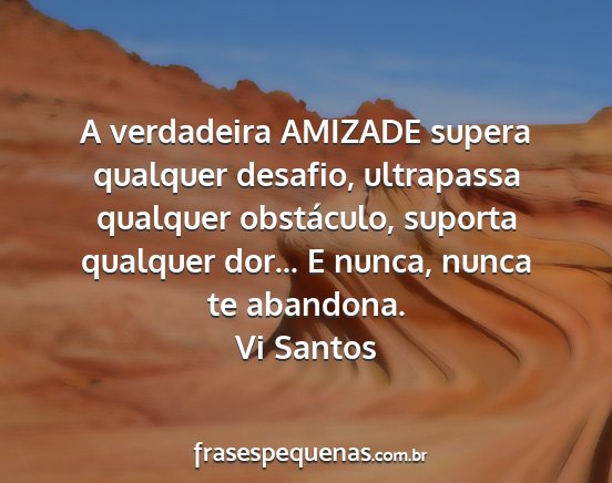 Vi Santos - A verdadeira AMIZADE supera qualquer desafio,...