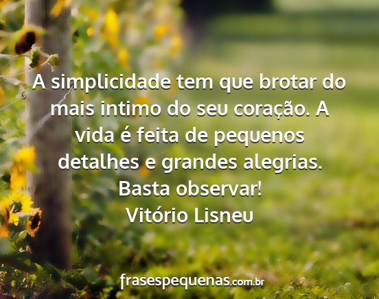 Vitório Lisneu - A simplicidade tem que brotar do mais intimo do...