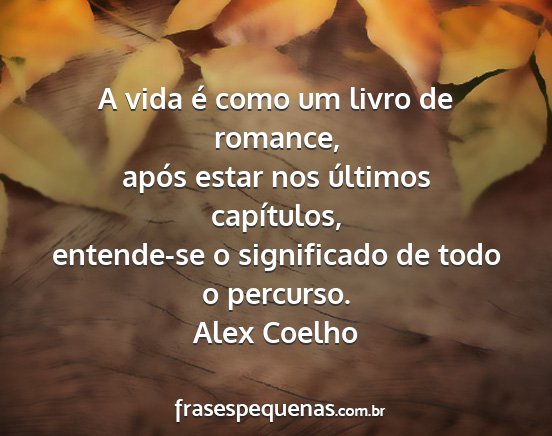 Alex Coelho - A vida é como um livro de romance, após estar...