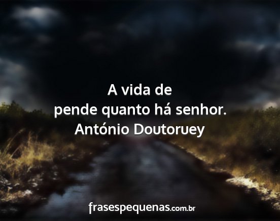 António Doutoruey - A vida de pende quanto há senhor....