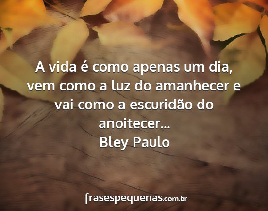 Bley Paulo - A vida é como apenas um dia, vem como a luz do...