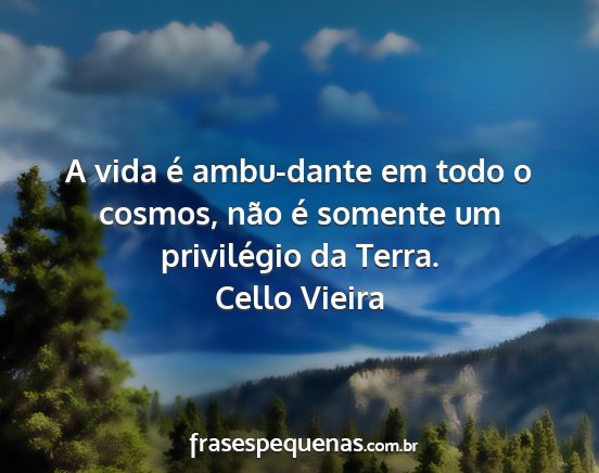 Cello Vieira - A vida é ambu-dante em todo o cosmos, não é...