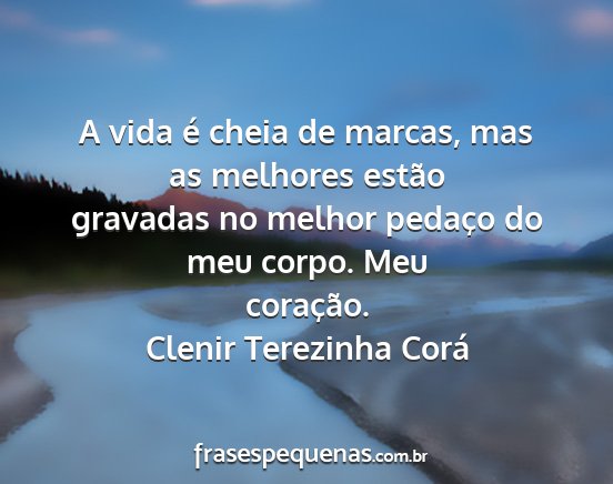 Clenir Terezinha Corá - A vida é cheia de marcas, mas as melhores estão...