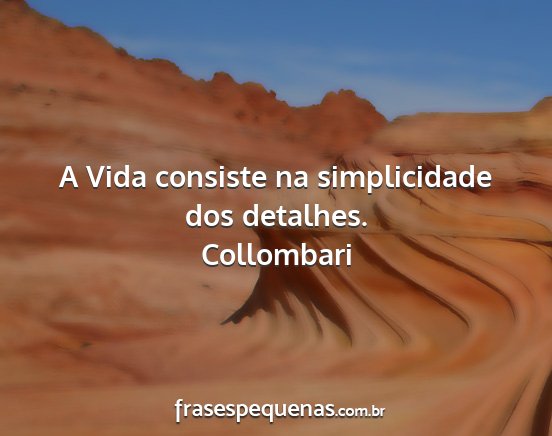 Collombari - A Vida consiste na simplicidade dos detalhes....