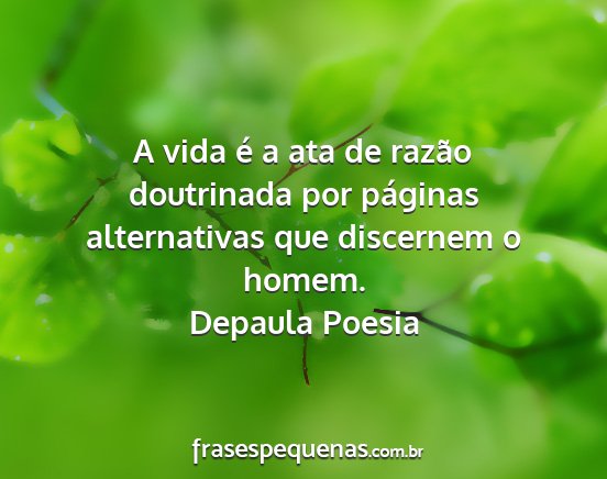 Depaula Poesia - A vida é a ata de razão doutrinada por páginas...