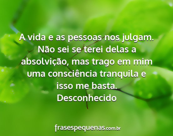 Desconhecido - A vida e as pessoas nos julgam. Não sei se terei...