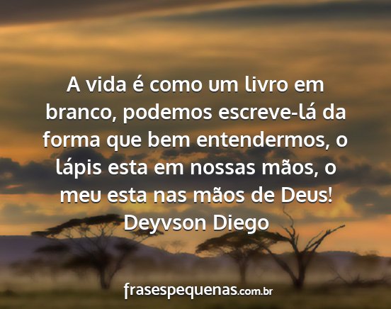 Deyvson Diego - A vida é como um livro em branco, podemos...