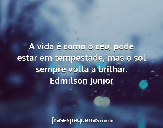 Edmilson Junior - A vida é como o céu, pode estar em tempestade,...