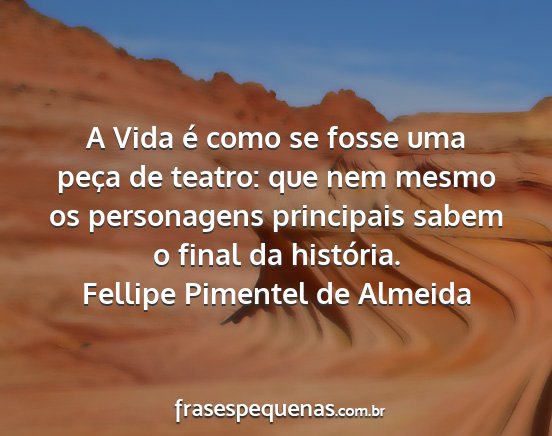 Fellipe Pimentel de Almeida - A Vida é como se fosse uma peça de teatro: que...