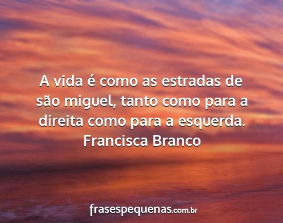 Francisca Branco - A vida é como as estradas de são miguel, tanto...