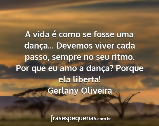 Gerlany Oliveira - A vida é como se fosse uma dança... Devemos...