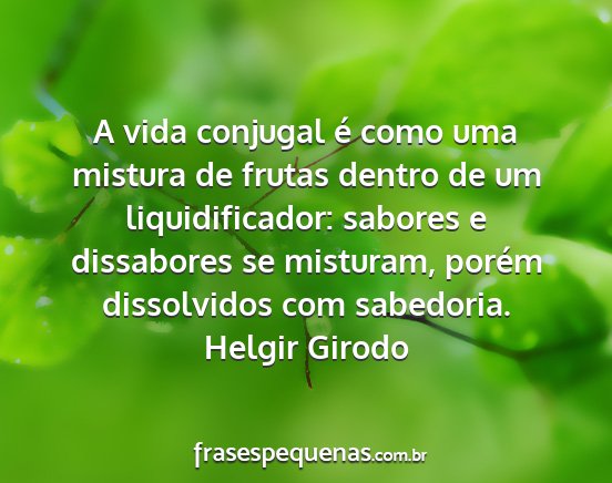 Helgir Girodo - A vida conjugal é como uma mistura de frutas...