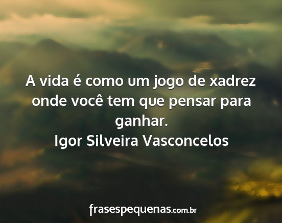 A vida é como um jogo de xadrez, você - Lindas Mensagens