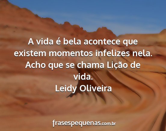 Leidy Oliveira - A vida é bela acontece que existem momentos...