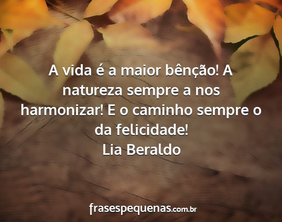 Lia Beraldo - A vida é a maior bênção! A natureza sempre a...