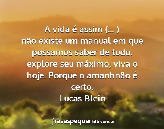 Lucas Blein - A vida é assim (... ) não existe um manual em...