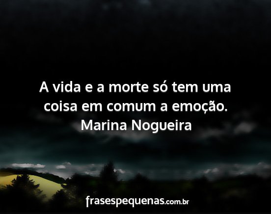 Marina Nogueira - A vida e a morte só tem uma coisa em comum a...