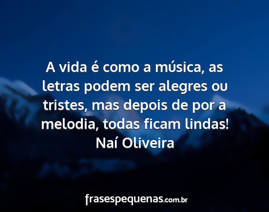 Naí Oliveira - A vida é como a música, as letras podem ser...