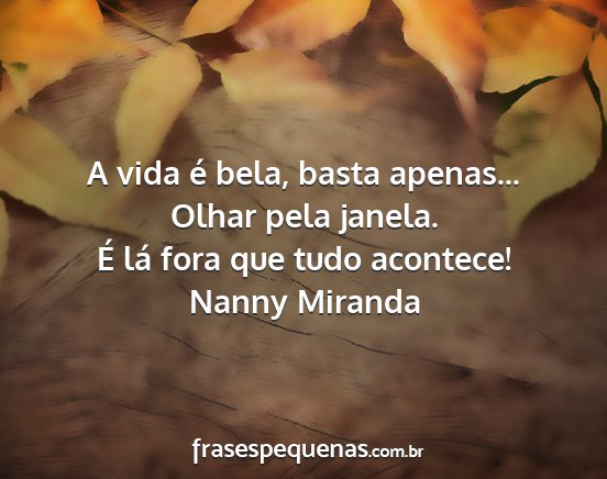 Nanny Miranda - A vida é bela, basta apenas... Olhar pela...